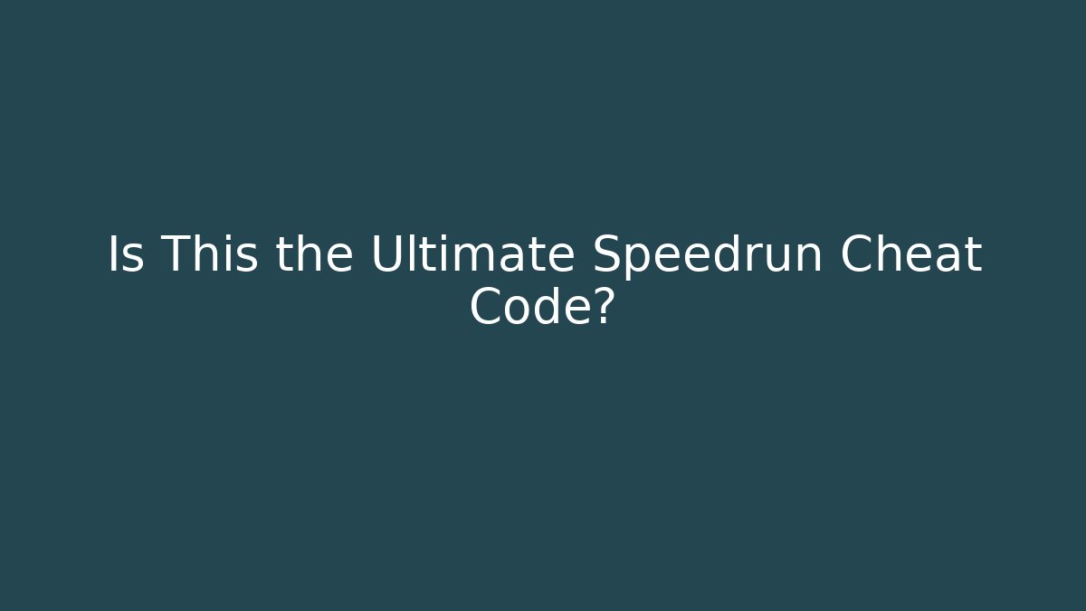 Is This the Ultimate Speedrun Cheat Code?