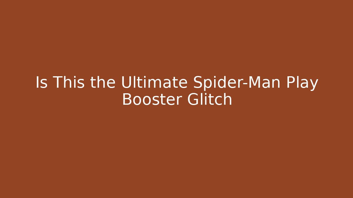 Is This the Ultimate Spider-Man Play Booster Glitch