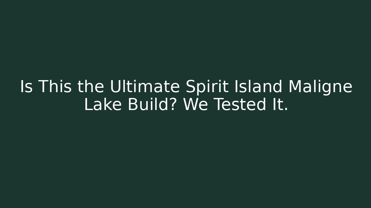 Is This the Ultimate Spirit Island Maligne Lake Build? We Tested It.