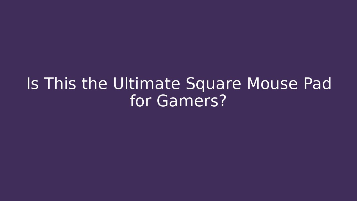 Is This the Ultimate Square Mouse Pad for Gamers? - Critter Realm