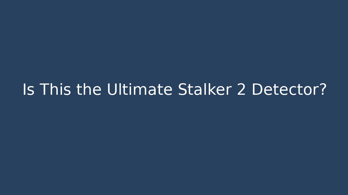 Is This the Ultimate Stalker 2 Detector?