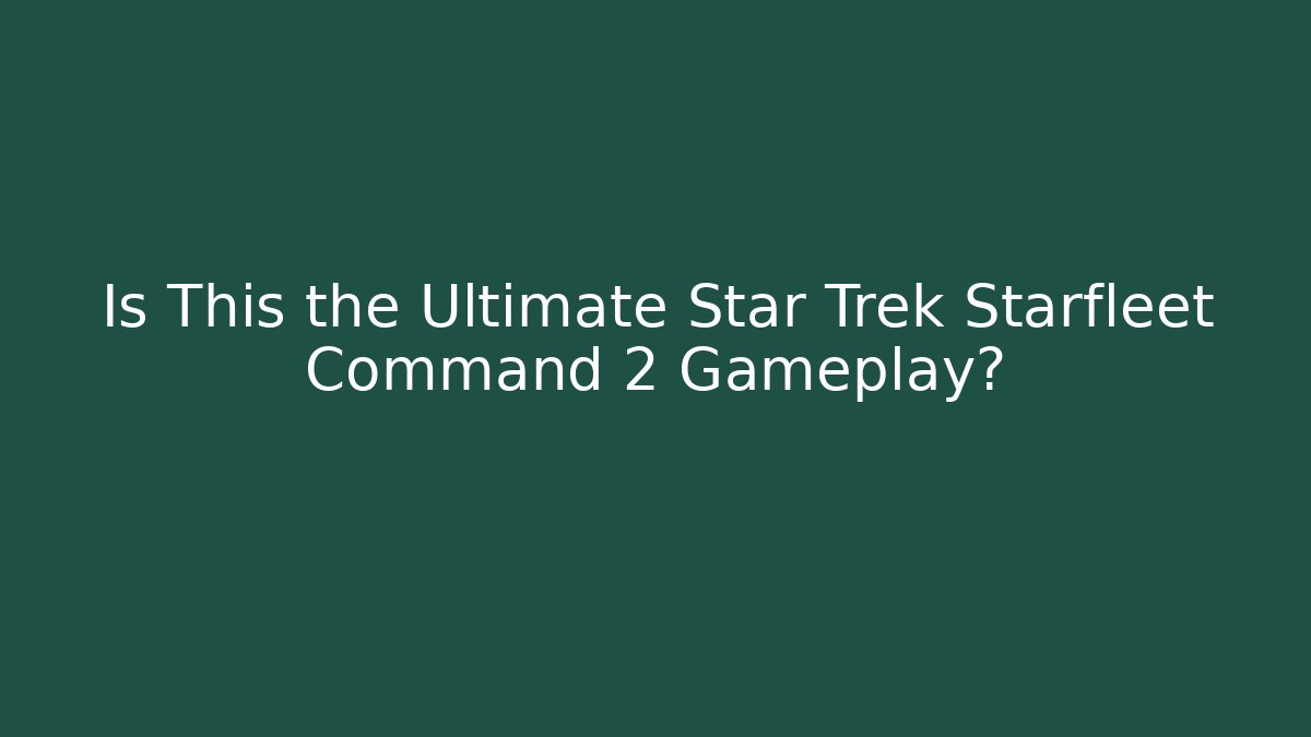 Is This the Ultimate Star Trek Starfleet Command 2 Gameplay? - Critter Realm