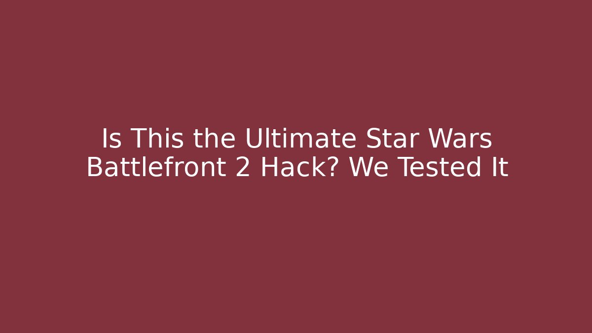 Is This the Ultimate Star Wars Battlefront 2 Hack? We Tested It