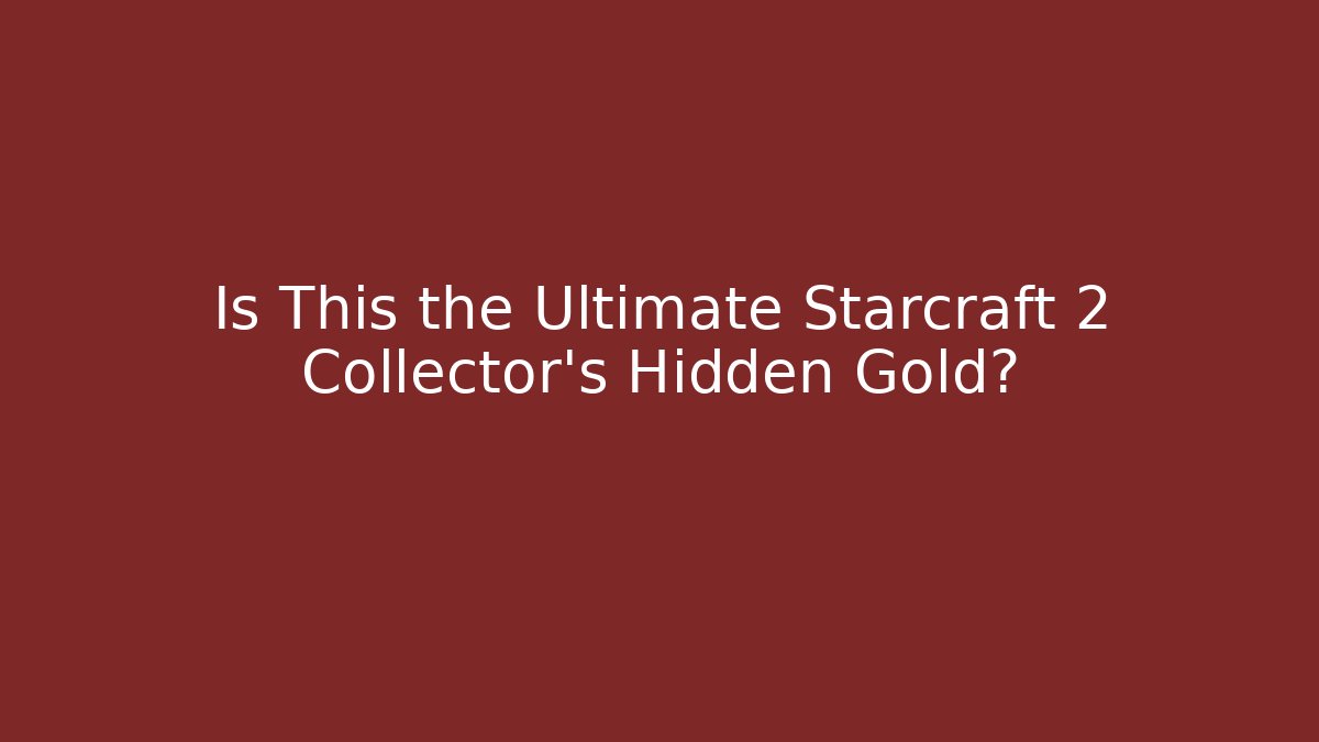 Is This the Ultimate Starcraft 2 Collector's Hidden Gold?
