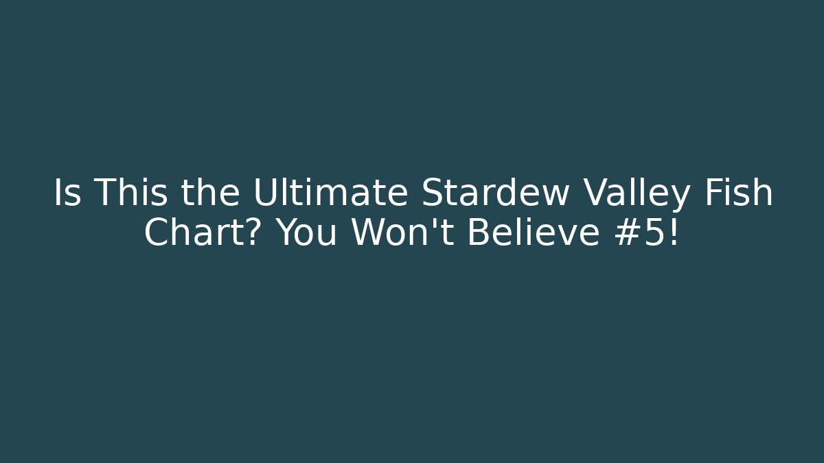 Is This the Ultimate Stardew Valley Fish Chart? You Won't Believe #5!