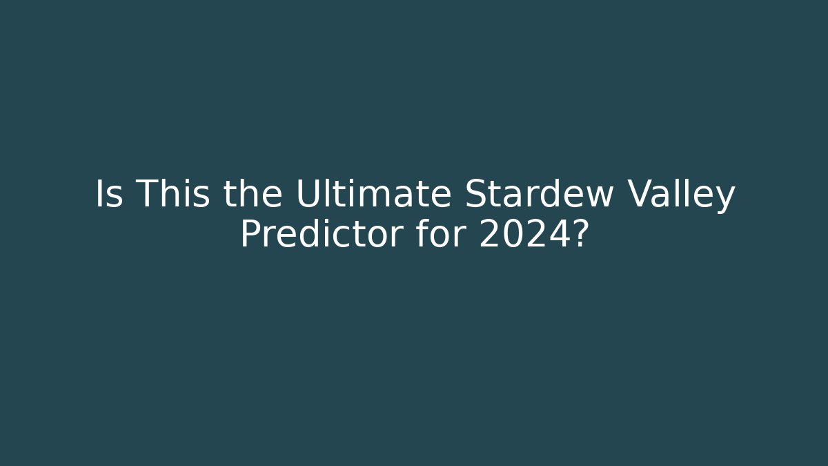 Is This the Ultimate Stardew Valley Predictor for 2024?
