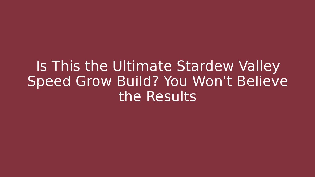 Is This the Ultimate Stardew Valley Speed Grow Build? You Won't Believe the Results