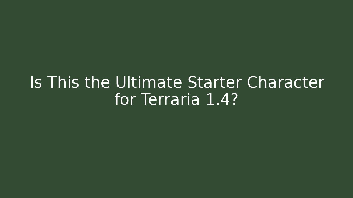 Is This the Ultimate Starter Character for Terraria 1.4?