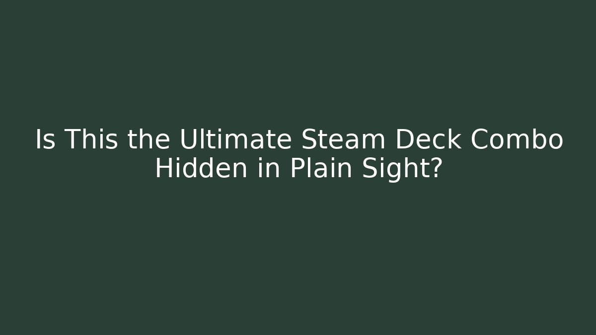 Is This the Ultimate Steam Deck Combo Hidden in Plain Sight?