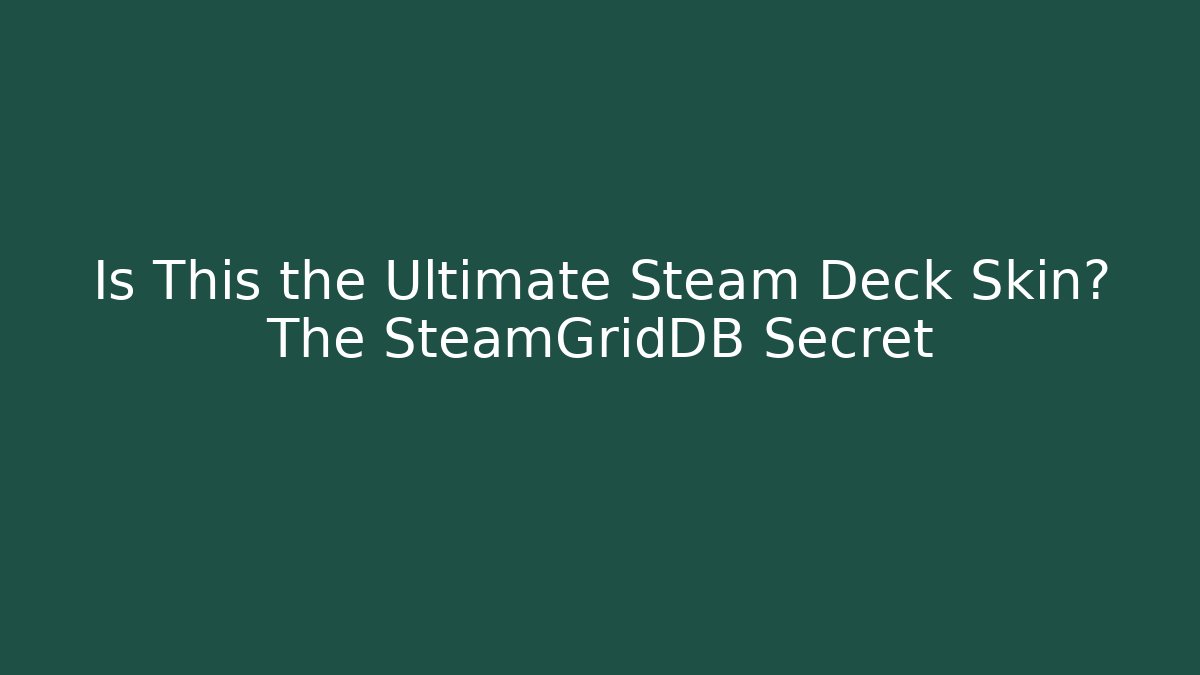 Is This the Ultimate Steam Deck Skin? The SteamGridDB Secret