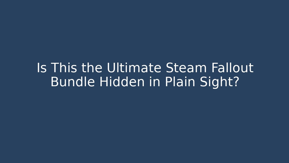 Is This the Ultimate Steam Fallout Bundle Hidden in Plain Sight?