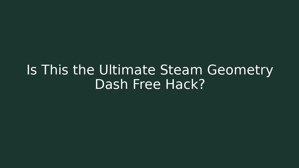 Is This the Ultimate Steam Geometry Dash Free Hack? - Critter Realm