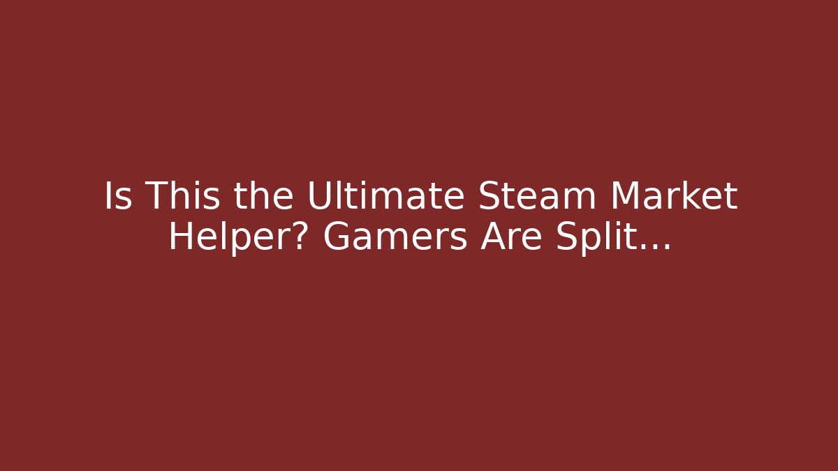Is This the Ultimate Steam Market Helper? Gamers Are Split…