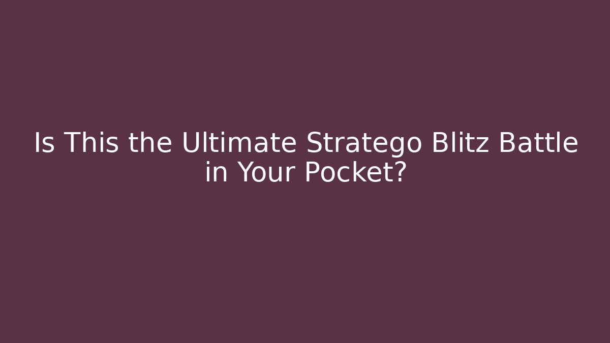 Is This the Ultimate Stratego Blitz Battle in Your Pocket? - Critter Realm