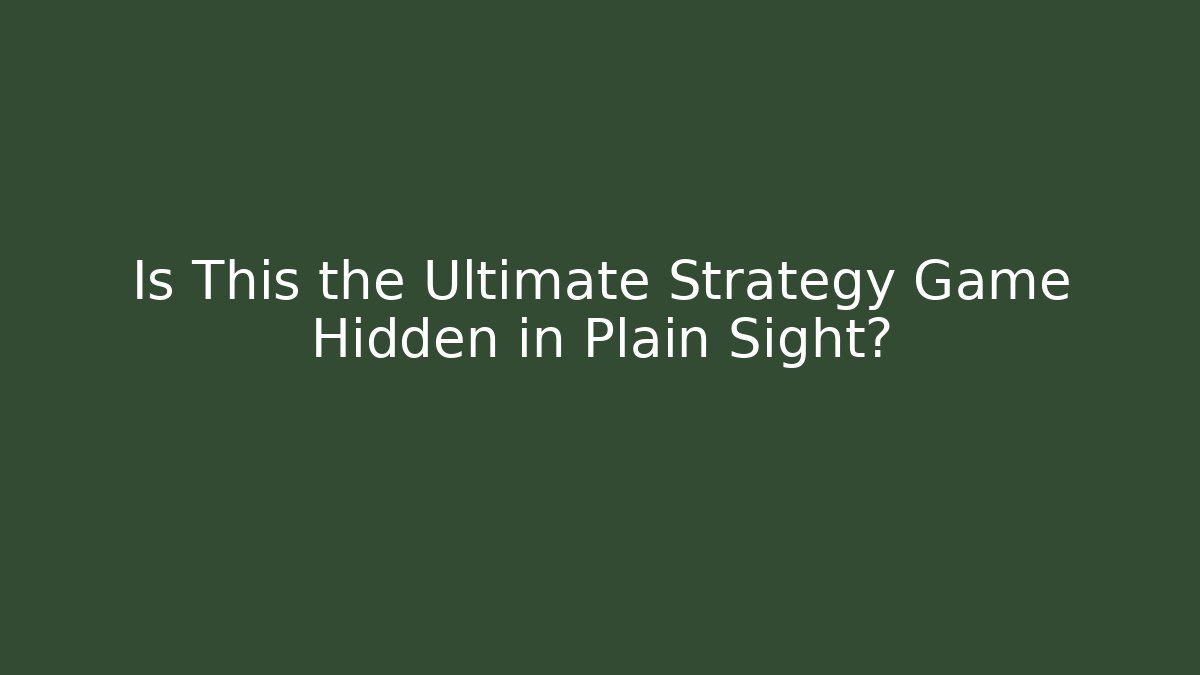 Is This the Ultimate Strategy Game Hidden in Plain Sight?