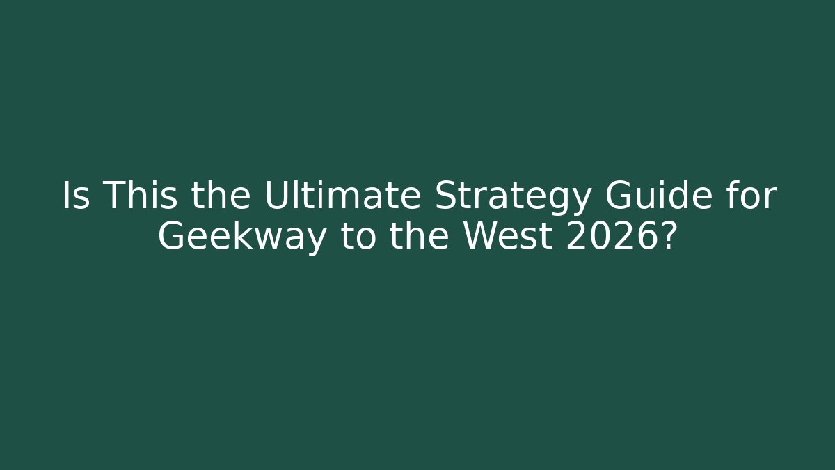 Is This the Ultimate Strategy Guide for Geekway to the West 2026?
