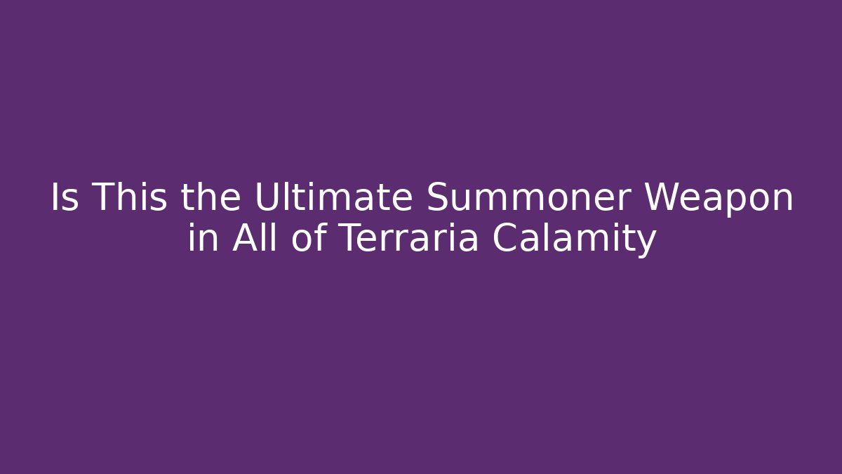 Is This the Ultimate Summoner Weapon in All of Terraria Calamity