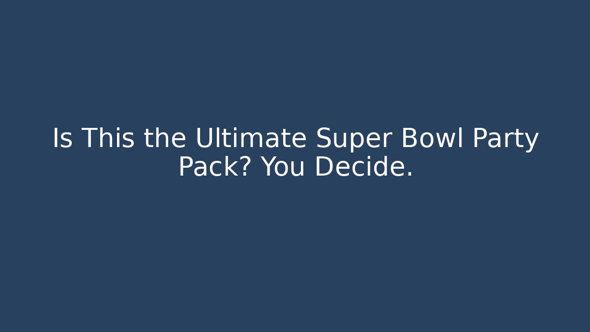 Is This the Ultimate Super Bowl Party Pack? You Decide.