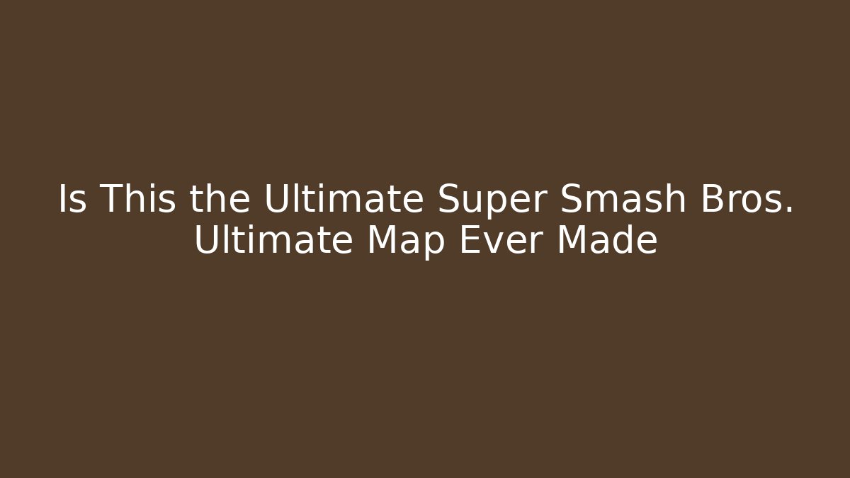 Is This the Ultimate Super Smash Bros. Ultimate Map Ever Made