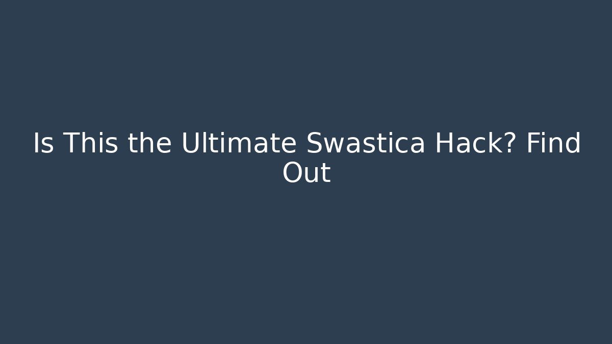 Is This the Ultimate Swastica Hack? Find Out