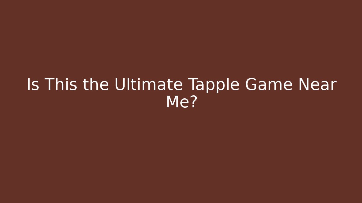 Is This the Ultimate Tapple Game Near Me?