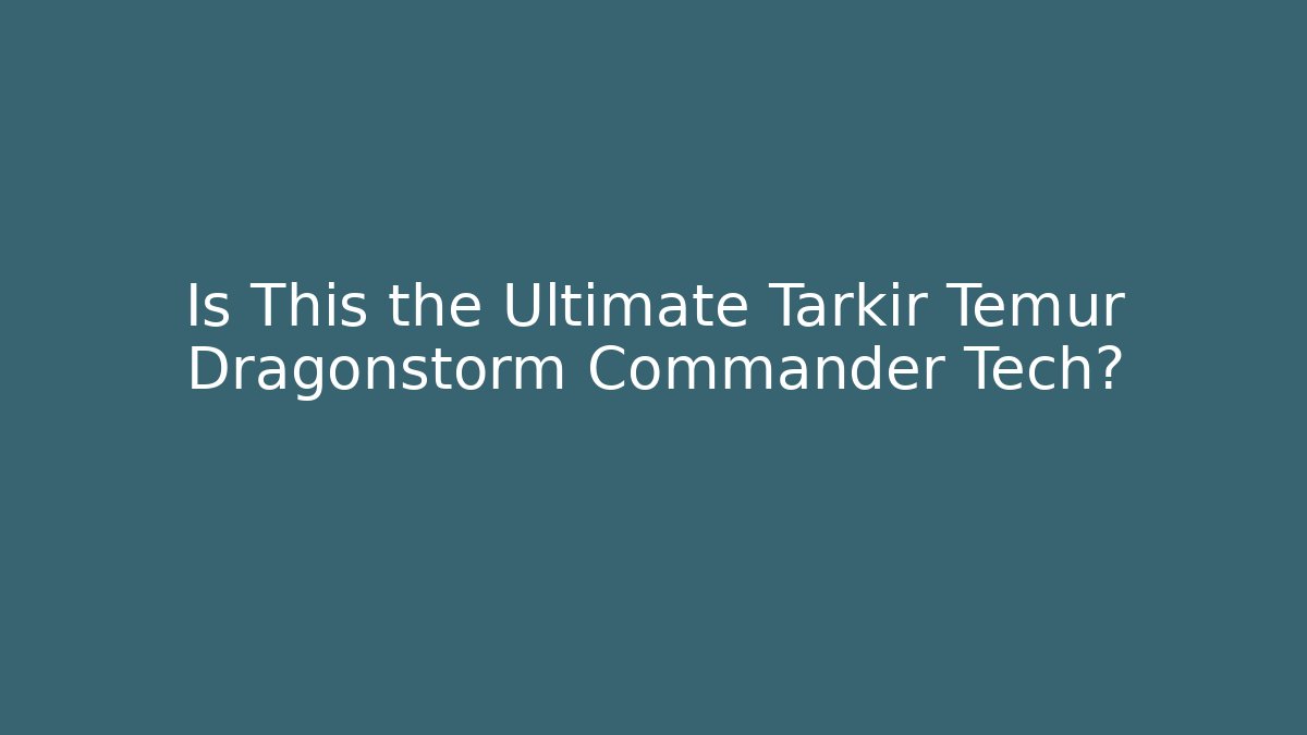 Is This the Ultimate Tarkir Temur Dragonstorm Commander Tech?