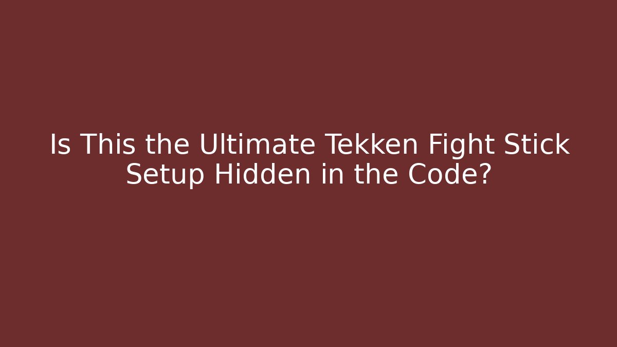 Is This the Ultimate Tekken Fight Stick Setup Hidden in the Code? - Critter Realm