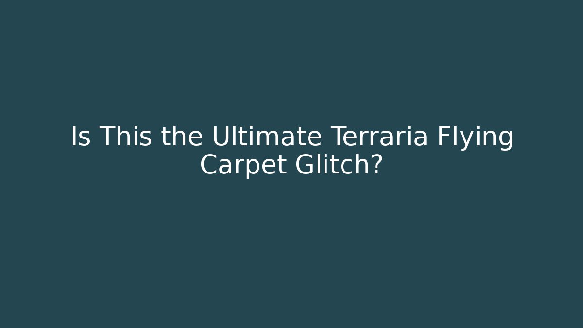 Is This the Ultimate Terraria Flying Carpet Glitch?