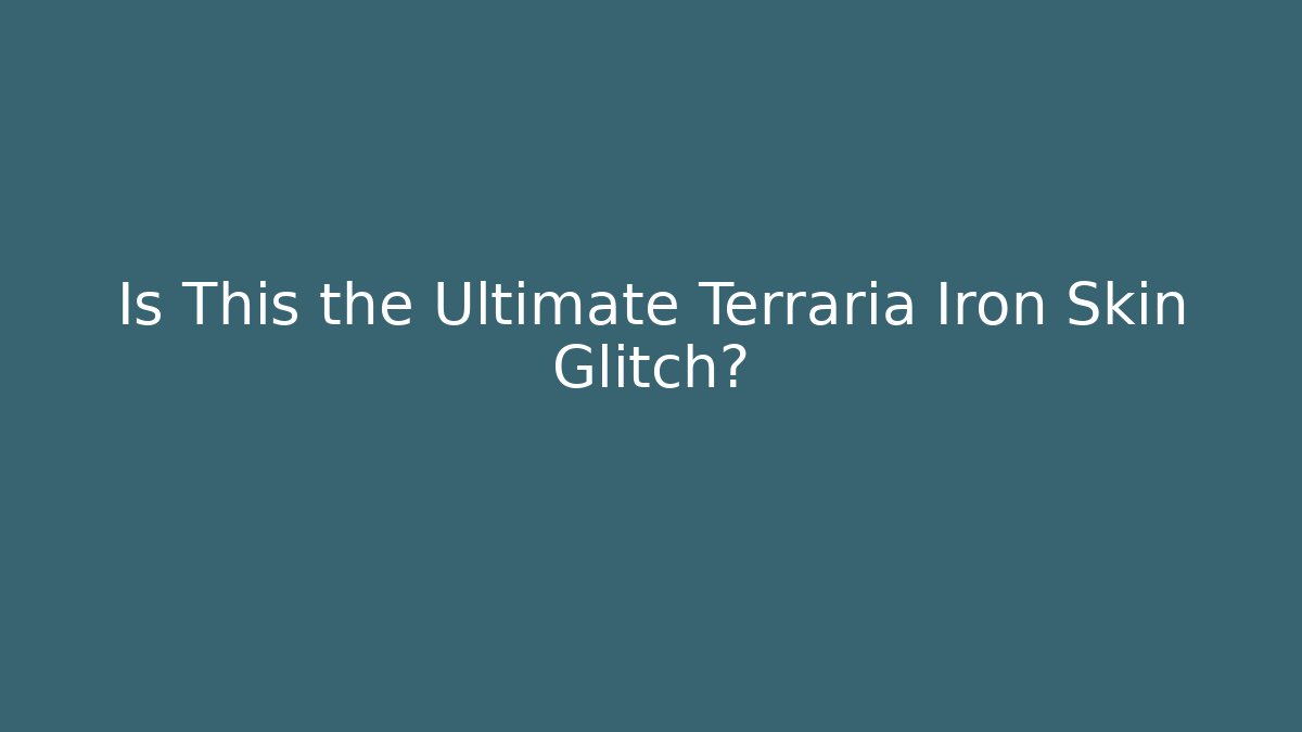 Is This the Ultimate Terraria Iron Skin Glitch?