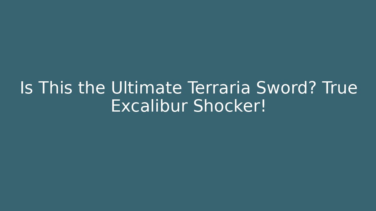 Is This the Ultimate Terraria Sword? True Excalibur Shocker!