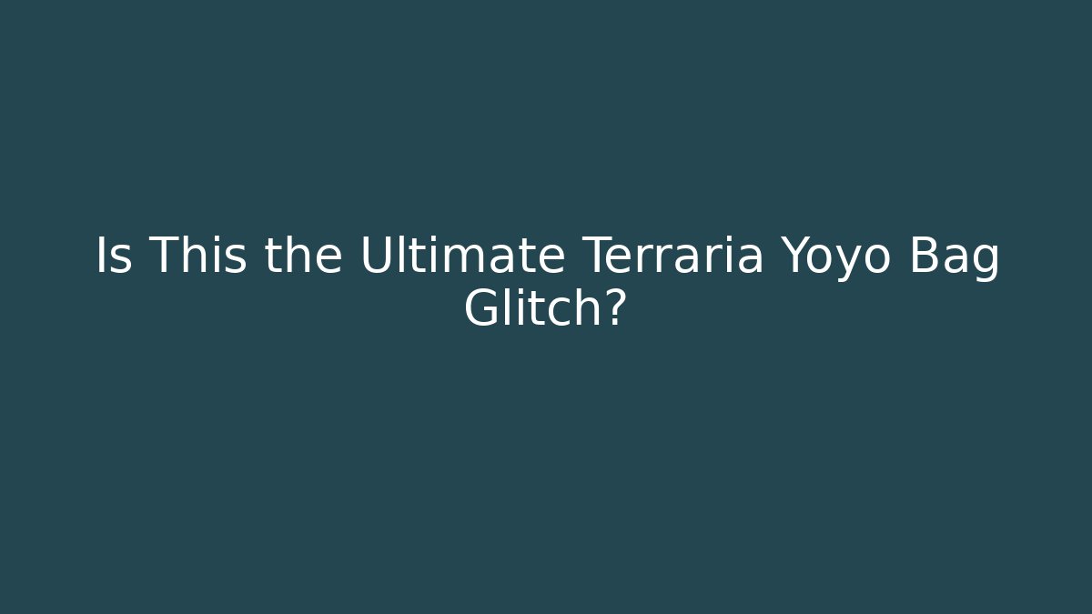 Is This the Ultimate Terraria Yoyo Bag Glitch?