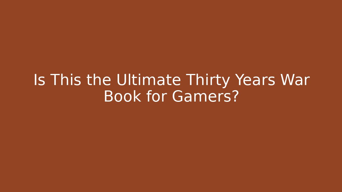 Is This the Ultimate Thirty Years War Book for Gamers?
