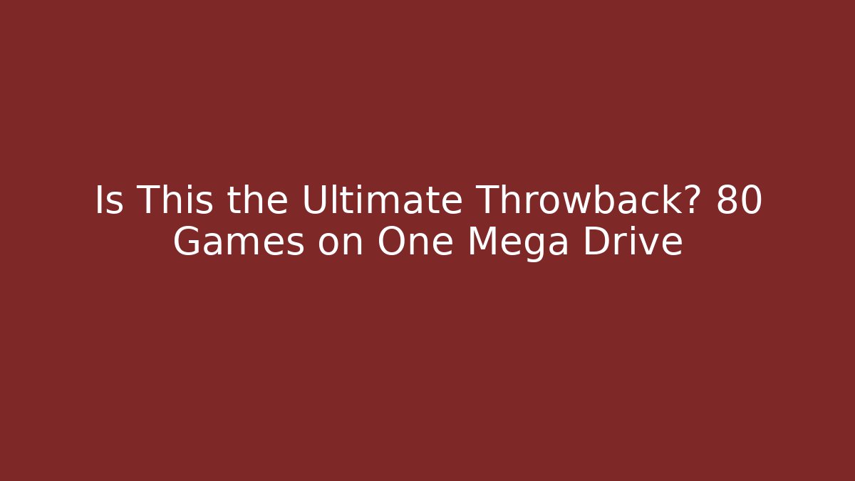 Is This the Ultimate Throwback? 80 Games on One Mega Drive