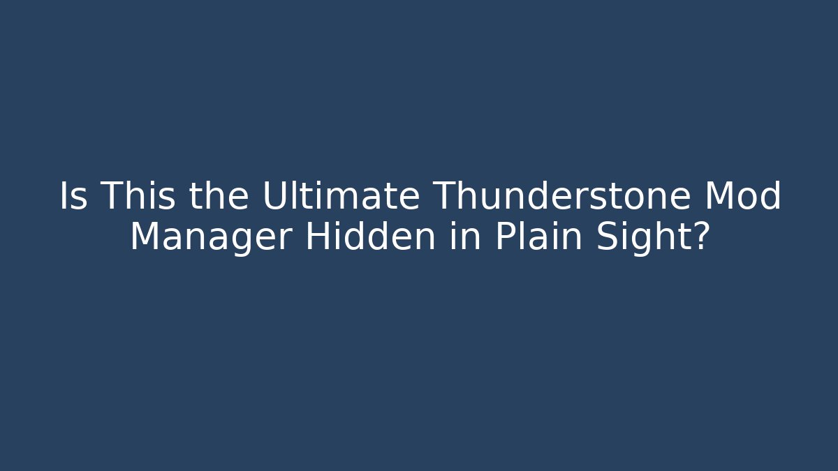 Is This the Ultimate Thunderstone Mod Manager Hidden in Plain Sight?