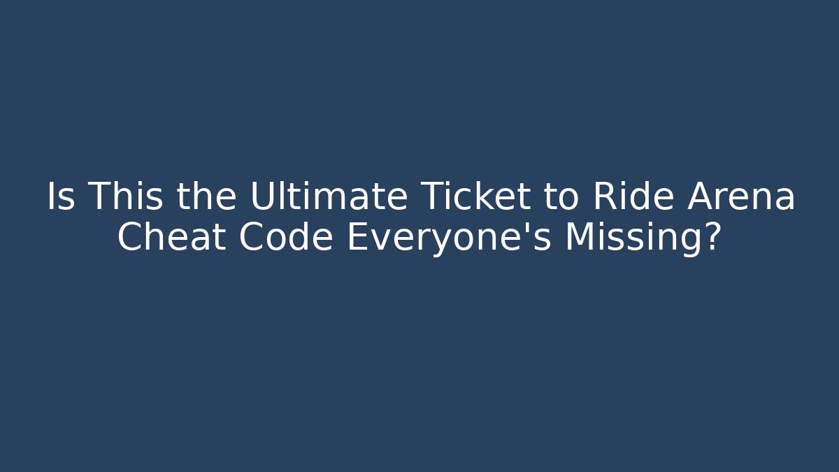 Is This the Ultimate Ticket to Ride Arena Cheat Code Everyone’s Missing? - Critter Realm