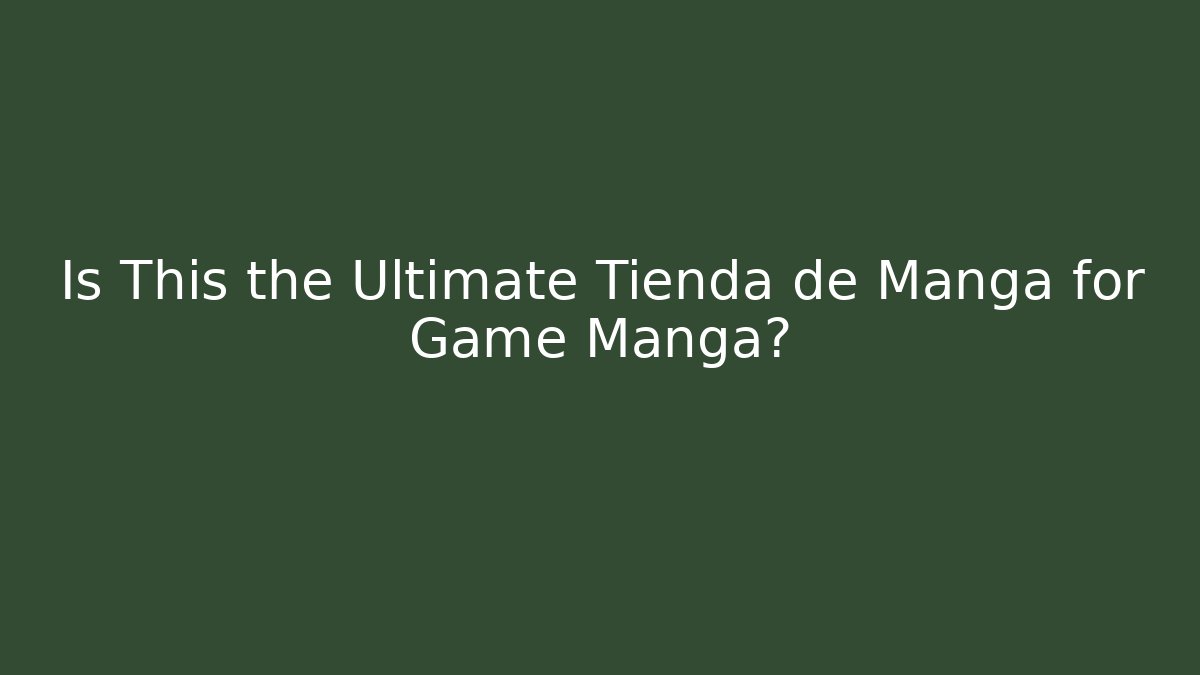Is This the Ultimate Tienda de Manga for Game Manga?