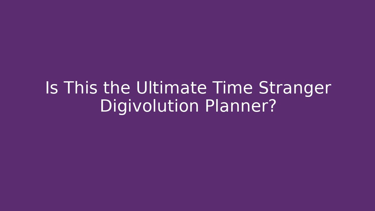 Is This the Ultimate Time Stranger Digivolution Planner?