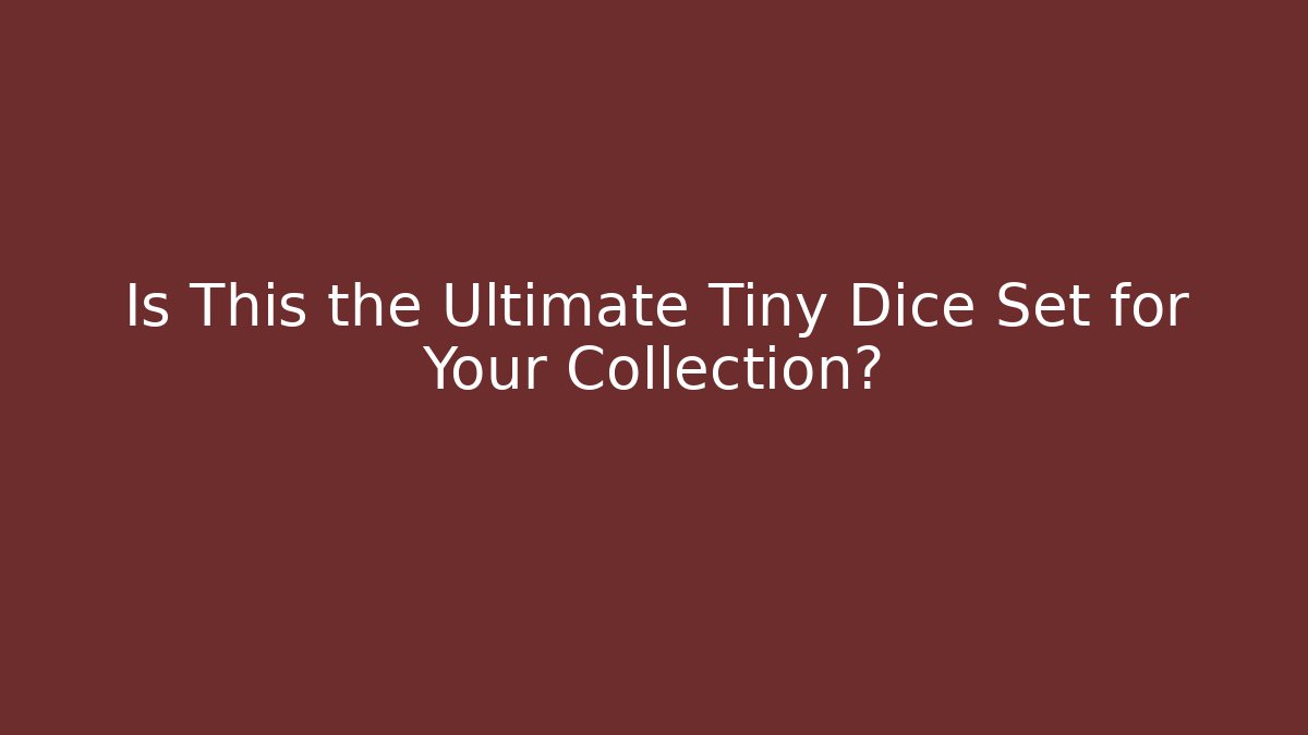 Is This the Ultimate Tiny Dice Set for Your Collection?