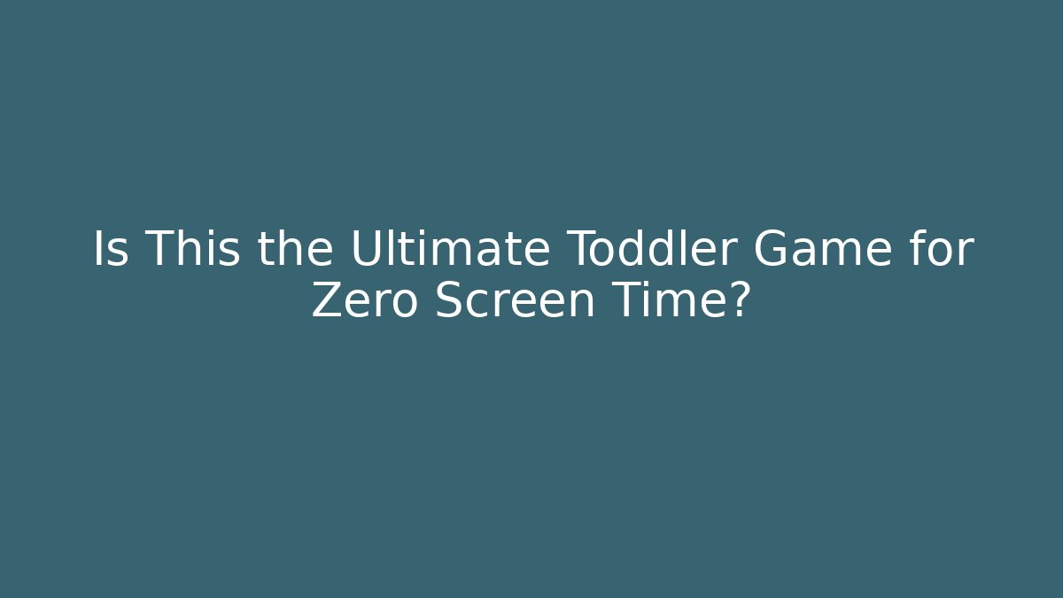 Is This the Ultimate Toddler Game for Zero Screen Time?
