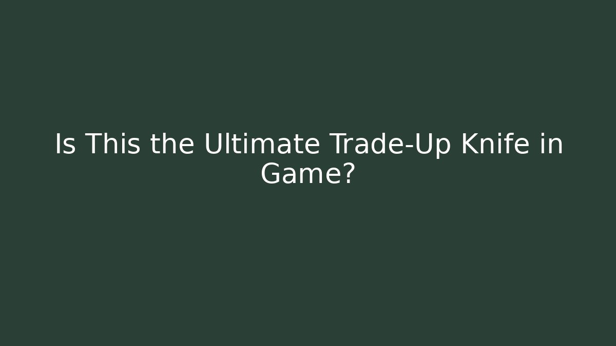 Is This the Ultimate Trade-Up Knife in Game?