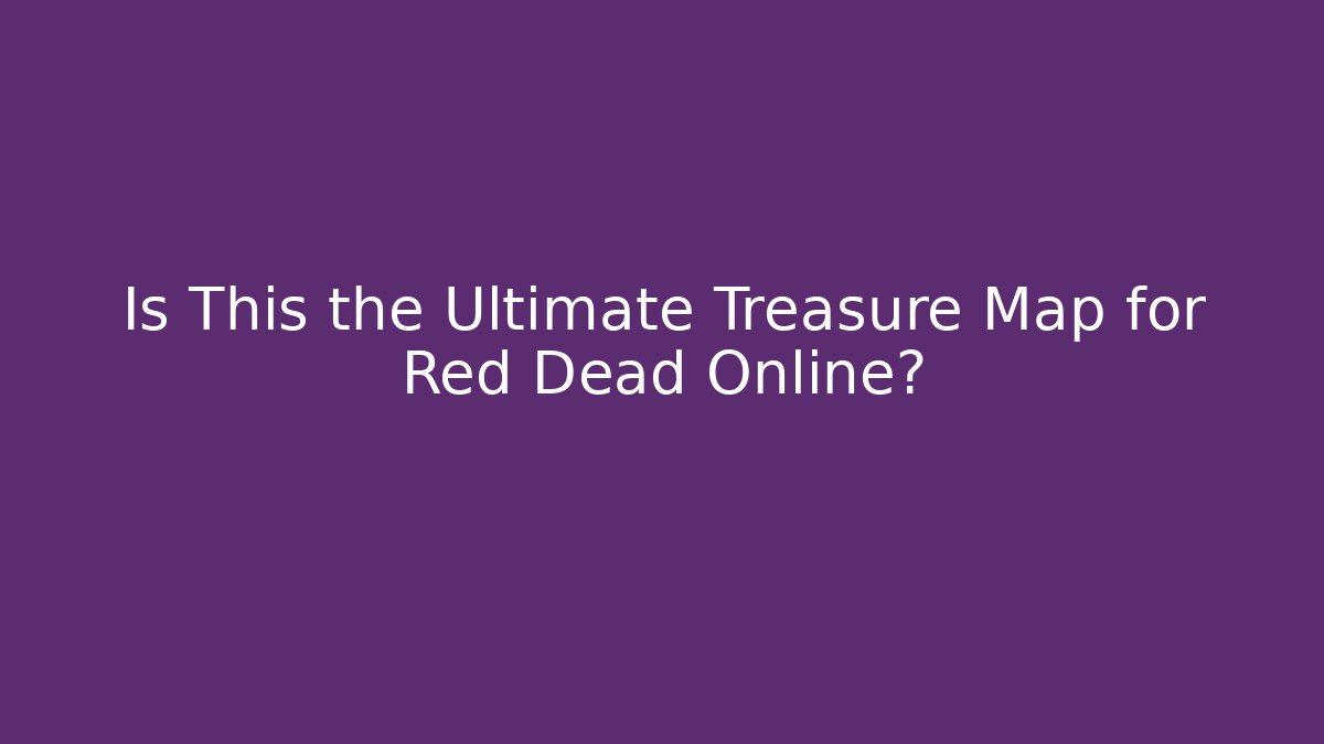 Is This the Ultimate Treasure Map for Red Dead Online?