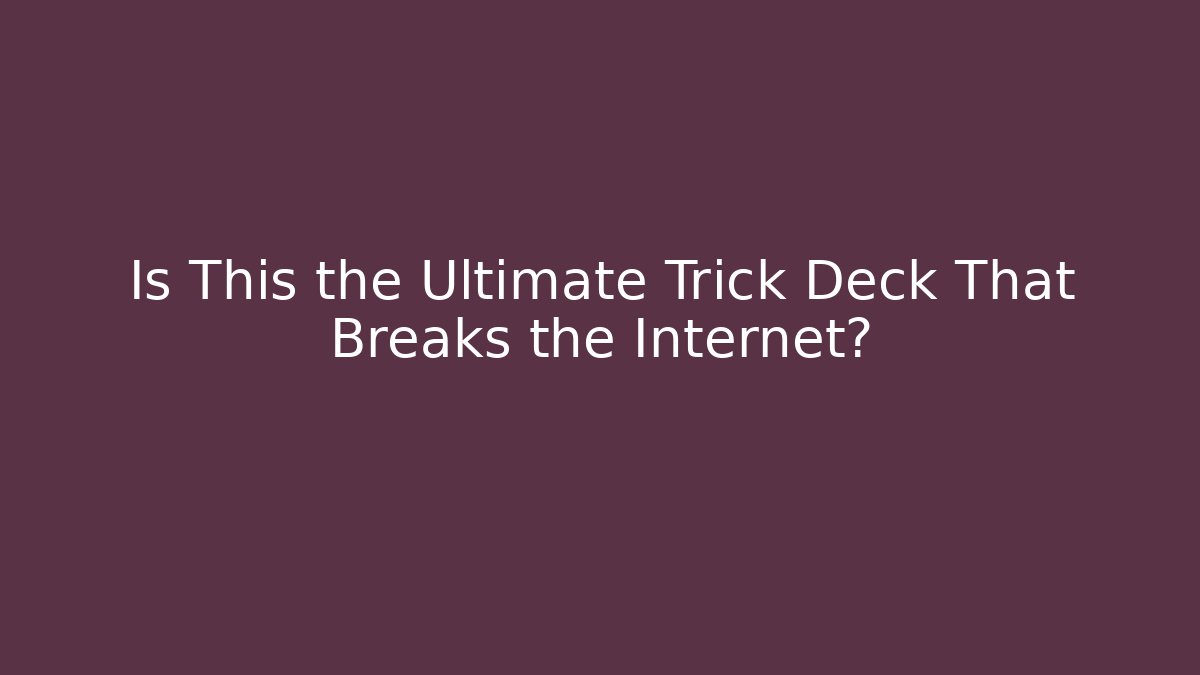 Is This the Ultimate Trick Deck That Breaks the Internet? - Critter Realm