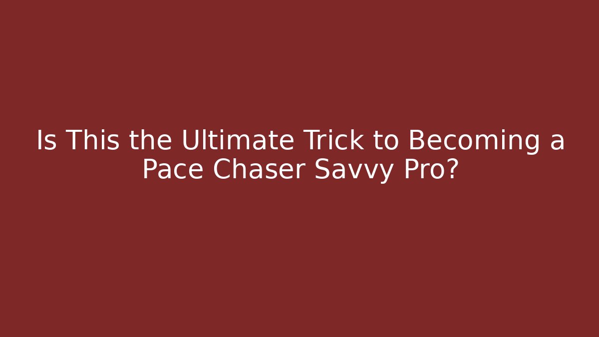 Is This the Ultimate Trick to Becoming a Pace Chaser Savvy Pro?