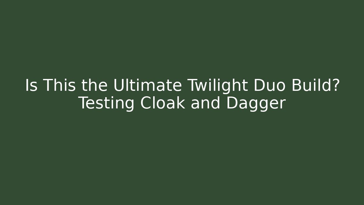 Is This the Ultimate Twilight Duo Build? Testing Cloak and Dagger
