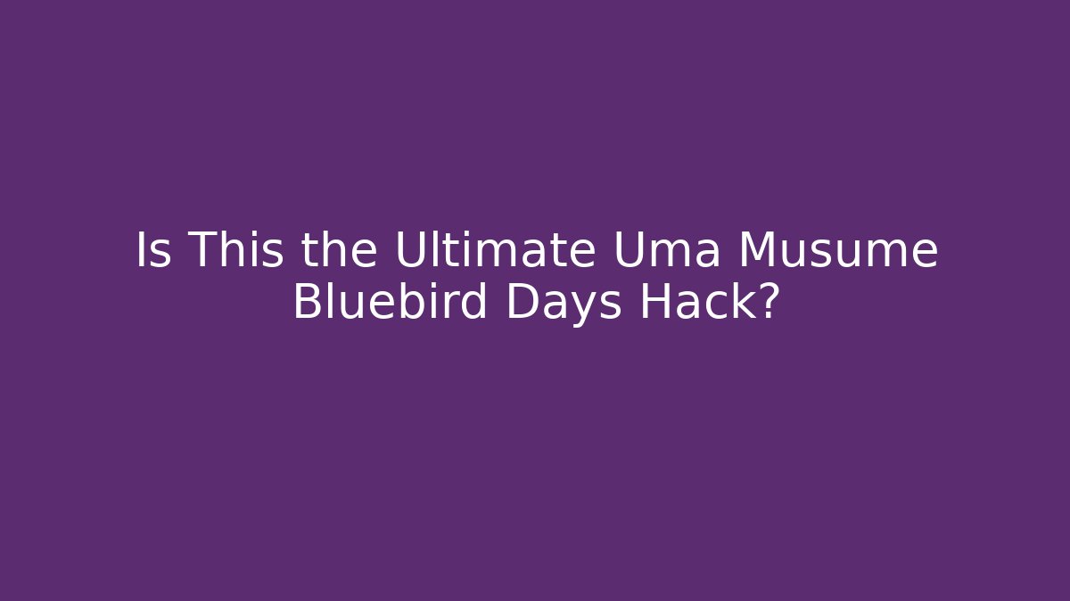 Is This the Ultimate Uma Musume Bluebird Days Hack? - Critter Realm