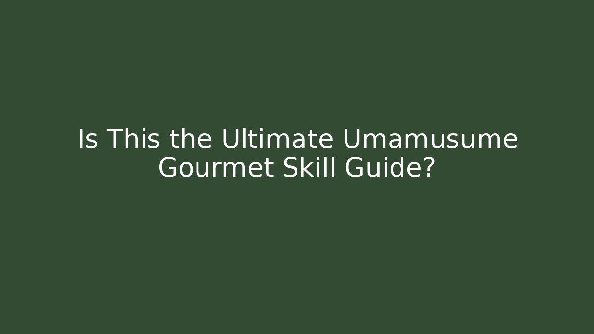 Is This the Ultimate Umamusume Gourmet Skill Guide? - Critter Realm