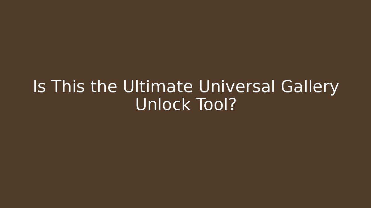 Is This the Ultimate Universal Gallery Unlock Tool?