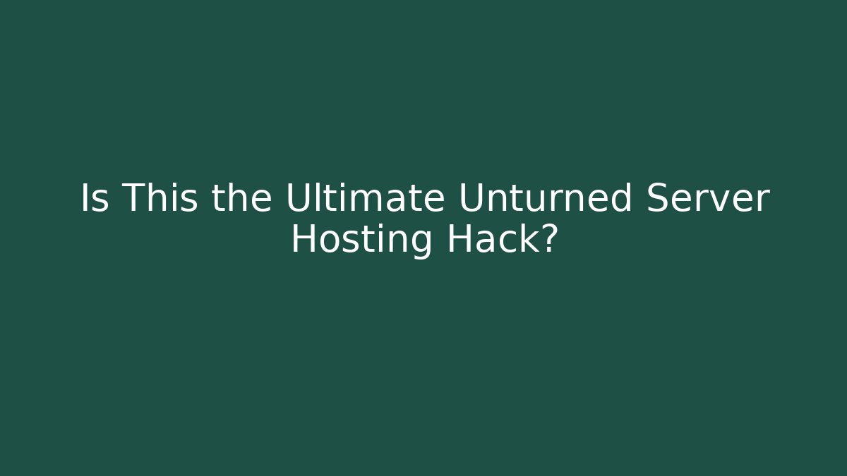 Is This the Ultimate Unturned Server Hosting Hack?