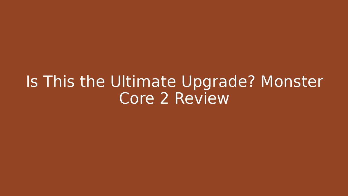 Is This the Ultimate Upgrade? Monster Core 2 Review - Critter Realm