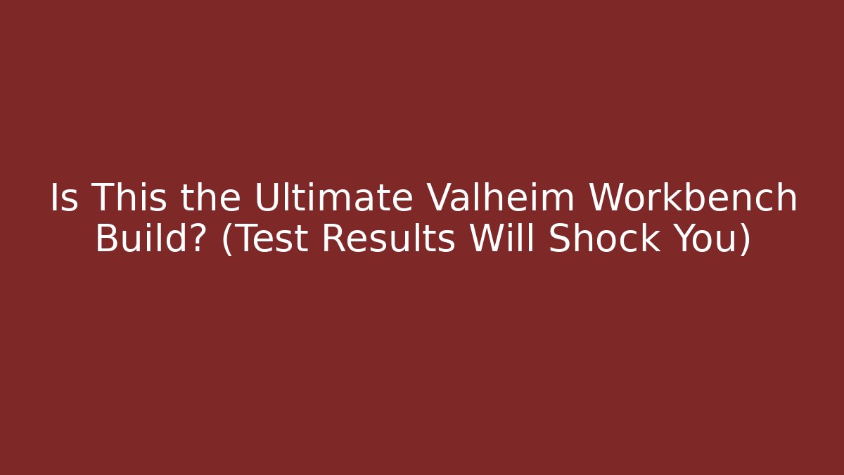 Is This the Ultimate Valheim Workbench Build? (Test Results Will Shock You)